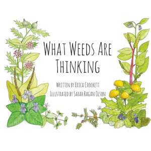 What Weeds Are Thinking de Erica Crockett