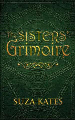 The Sisters' Grimoire de Suza Kates