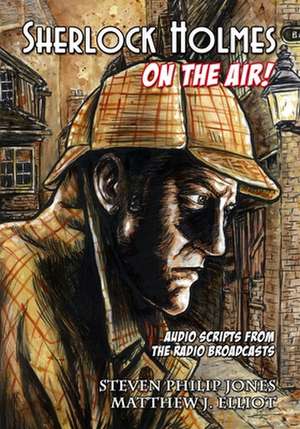 Sherlock Holmes: On the Air de Steven Philip Jones