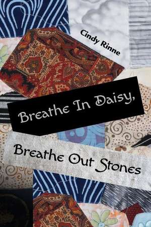 Breathe in Daisy, Breathe Out Stones de Cindy Rinne