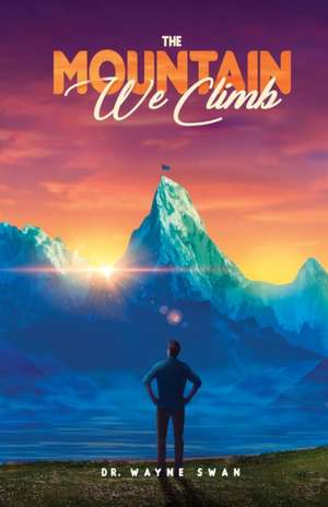 The Mountain We Climb de Wayne Swan