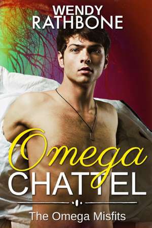 Omega Chattel: The Omega Misfits, Book 5 de Wendy Rathbone