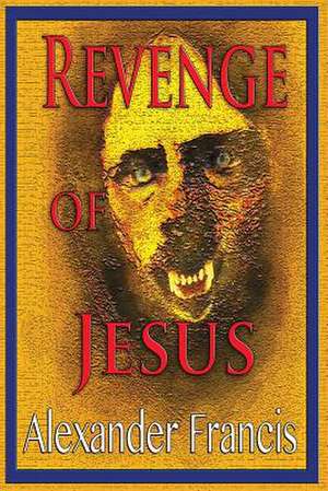 Revenge Of Jesus de Alexander Francis