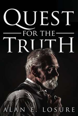 Quest for the Truth de Alan E. Losure