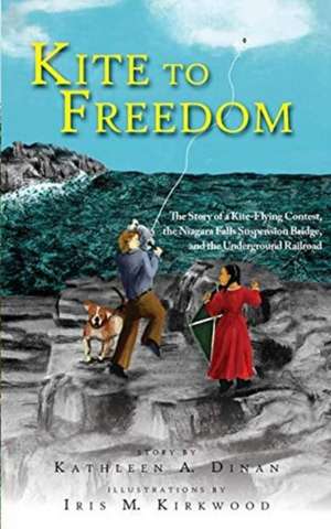 Kite to Freedom: The Story of a Kite-Flying Contest, the Niagara Falls Suspension Bridge, and the Underground Railroad de Kathleen A. Dinan