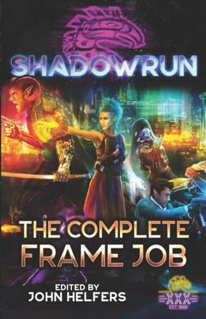 Shadowrun: The Complete Frame Job de Dylan Birtolo