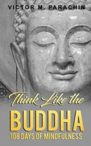 Think Like the Buddha de Victor M Parachin M DIV