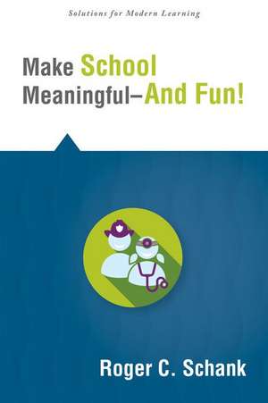 Make School Meaningful -- And Fun! de Roger Schank