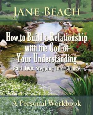 How to Build a Relationship with the God of Your Understanding de Jane Beach