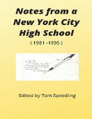 NOTES FROM A NEW YORK CITY HIGH SCHOOL 1981-1996 de Tom Speedling