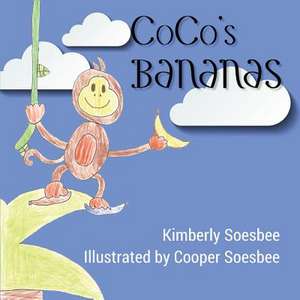 Coco's Bananas: A Collection of 22 Inspirational Stories and Recipes de Kimberly Soesbee