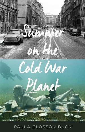 Summer on the Cold War Planet de Paula Closson Buck