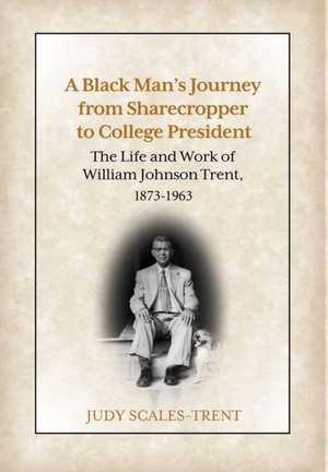 A Black Man's Journey from Sharecropper to College President de Judy Scales-Trent