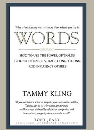 Words: How to Use the Power of Words to Ignite Ideas, Leverage Connections, and Influence Others de Tammy Kling