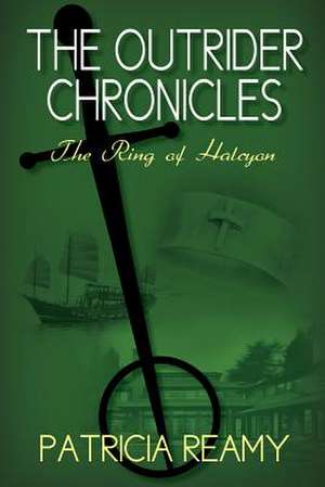 The Ring of Halcyon: The Outrider Chronicles Series #2 de Patricia Reamy