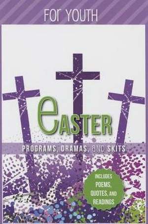 Easter Programs, Dramas and Skits for Youth: Includes Poems, Quotes and Readings de Paul Shepherd