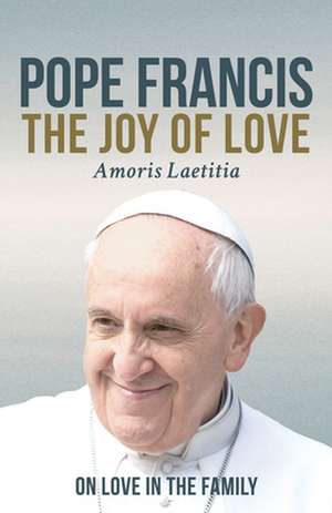 The Joy of Love: On Love in the Family de Pope Francis