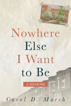 Nowhere Else I Want to Be de Carol D. Marsh