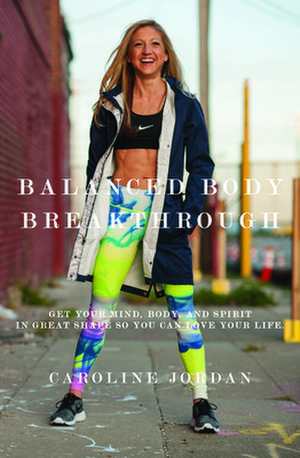 Balanced Body Breakthrough de Caroline Jordan