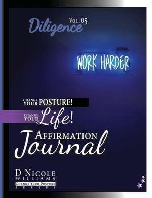 Change Your Posture! Change Your LIFE! Affirmation Journal Vol. 5 de D Nicole Williams