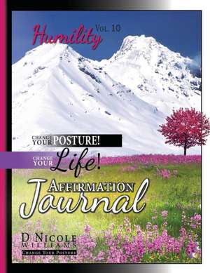 Change Your Posture! Change Your LIFE! Affirmation Journal Vol. 10 de D Nicole Williams