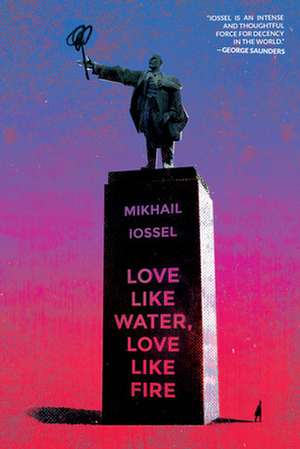 Love Like Water, Love Like Fire de Mikhail Iossel