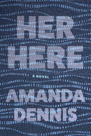 Her Here de Amanda Dennis