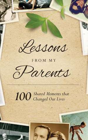 Lessons from My Parents: 100 Shared Moments That Changed Our Lives de Michele Robbins