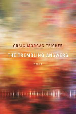 The Trembling Answers de Craig Morgan Teicher