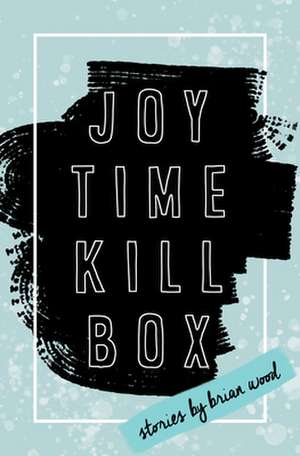 Joytime Killbox de Brian Wood