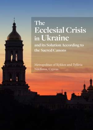 The Ecclesial Crisis in Ukraine de Metropolitan of Kykkos