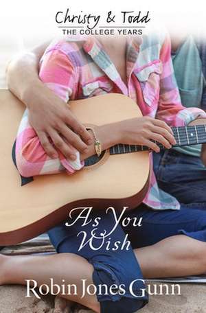 As You Wish Christy & Todd: College Years Book 2 de Robin Jones Gunn