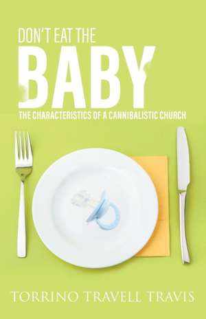 Don't Eat the Baby: The Characteristics of a Cannibalistic Church de Torrino Travell Travis