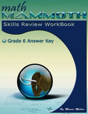 Math Mammoth Grade 6 Skills Review Workbook Answer Key de Maria Miller