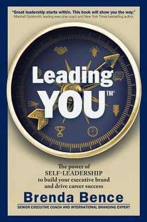 Leading YOU: The power of self-leadership to build your executive brand and drive career success de Brenda Bence