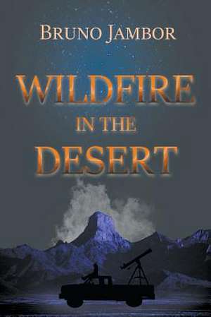 Wildfire in The Desert de Bruno Jambor