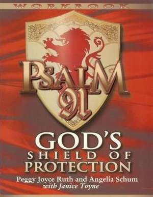 Psalm 91 Workbook: God's Shield of Protection de Peggy Joyce Ruth