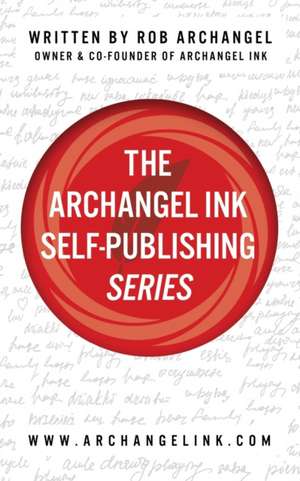 The Archangel Ink Self-Publishing Series de Rob Archangel