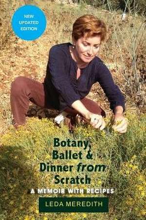 Botany, Ballet & Dinner From Scratch de Leda Meredith