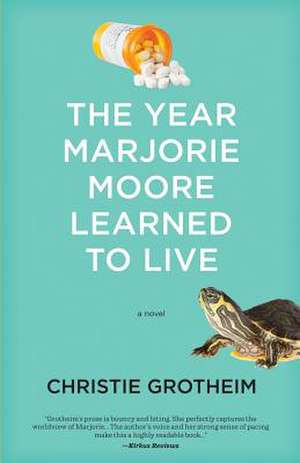 The Year Marjorie Moore Learned to Live de Christie Grotheim