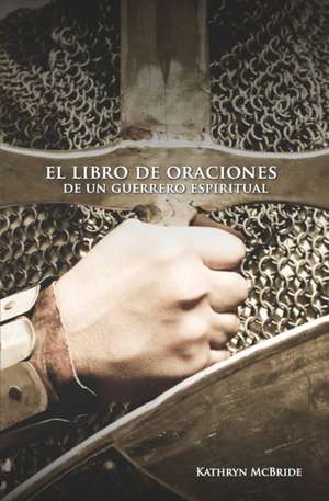 El libro de oraciones de un guerrero espiritual de Kathryn McBride