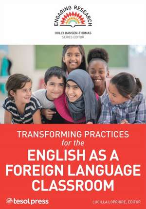 Transforming Practices for the English as a Foreign Language Classroom de Holly Hansen-Thomas