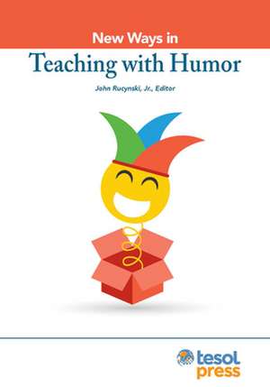 New Ways in Teaching with Humor de John Rucynski