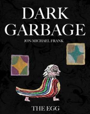 Dark Garbage & The Egg de Emma Jon-Michael Frank