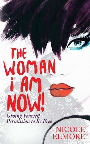 The Woman I Am Now! de Nicole Elmore