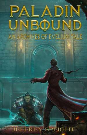 Paladin Unbound de Jeffrey Speight