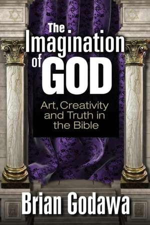 The Imagination of God de Brian Godawa