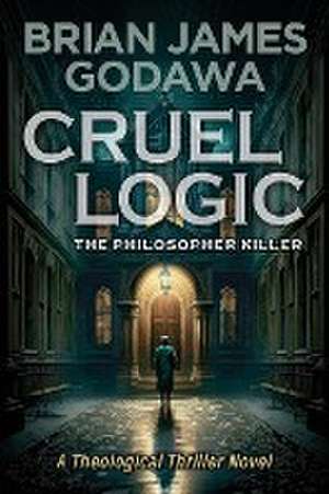 Cruel Logic de Brian James Godawa