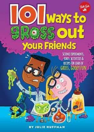 101 Ways to Gross Out Your Friends de Julie Huffman