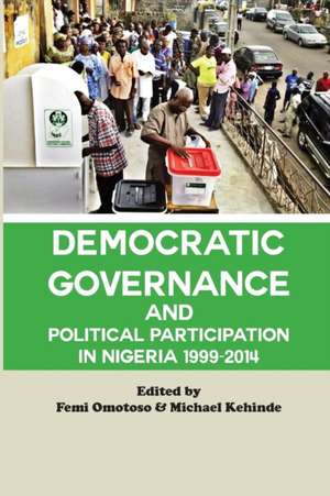 Democratic Governance and Political Participation in Nigeria 1999 - 2014 de Michael Kehinde